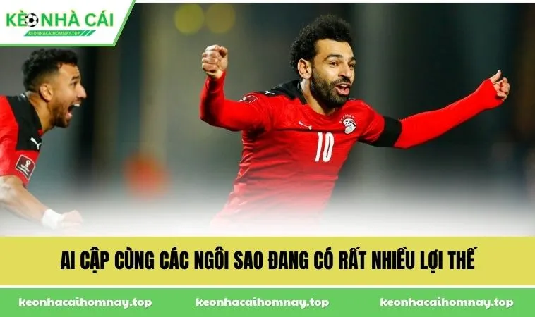 ai cap cung cac ngoi sao dang co rat nhieu loi the Ai Cập cùng các ngôi sao đang có rất nhiều lợi thế