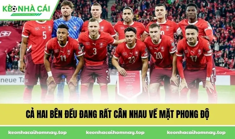 ca hai ben deu dang rat can nhau ve mat phong do Cả hai bên đều đang rất cân nhau về mặt phong độ