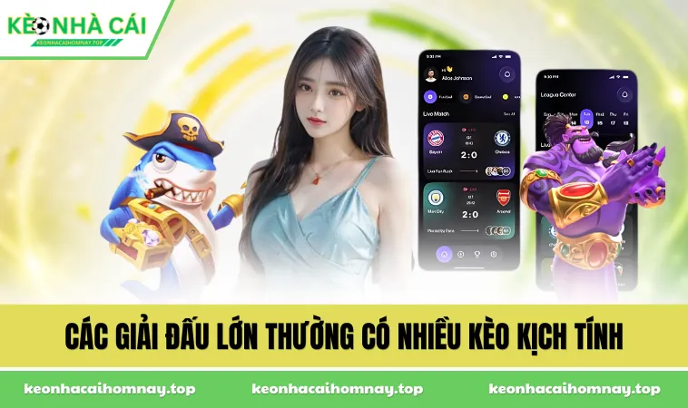 Các giải đấu lớn thường có nhiều kèo kịch tính