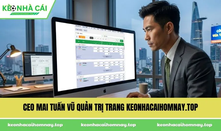 CEO Mai Tuấn Vũ quản trị trang keonhacaihomnay.top