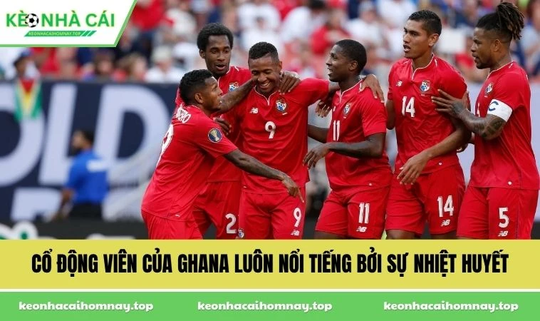 Cổ động viên của Ghana luôn nổi tiếng bởi sự nhiệt huyết
