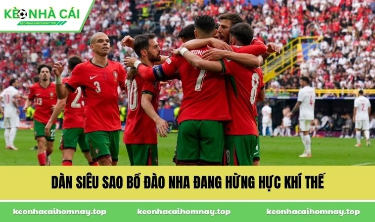 dan sieu sao bo dao nha dang hung huc khi the Dàn siêu sao Bồ Đào Nha đang hừng hực khí thế