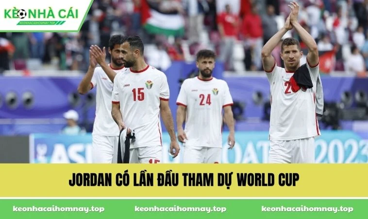 jordan co lan dau tham du world cup Jordan có lần đầu tham dự World Cup