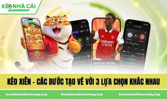 Kèo Xiên - Các Bước Tạo Vé Với 3 Lựa Chọn Khác Nhau