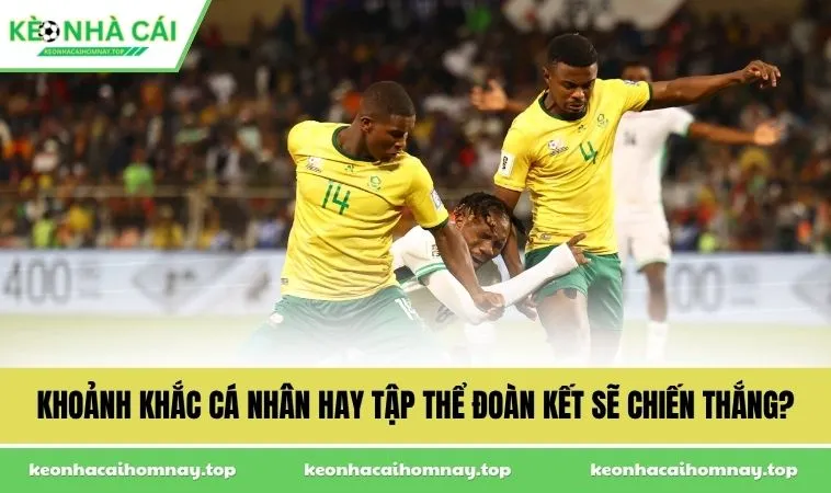 Khoảnh khắc cá nhân hay tập thể đoàn kết sẽ chiến thắng?