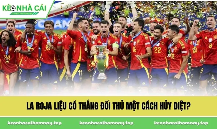La Roja liệu có thắng đối thủ một cách hủy diệt?
