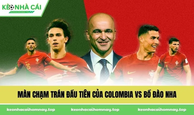 man cham tran dau tien cua colombia vs bo dao nha Màn chạm trán đầu tiên của Colombia vs Bồ Đào Nha