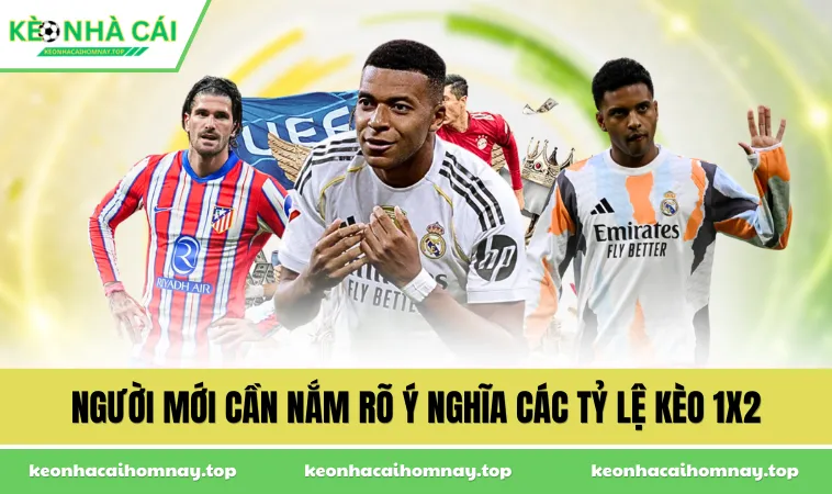 Người mới cần nắm rõ ý nghĩa các tỷ lệ kèo 1X2