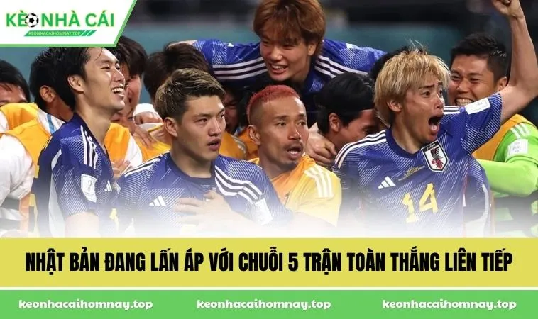 nhat ban dang lan ap voi chuoi 5 tran toan thang lien tiep Nhật Bản đang lấn áp với chuỗi 5 trận toàn thắng liên tiếp