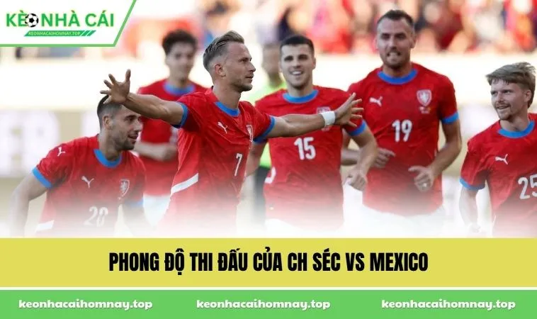 Phong độ thi đấu của CH Séc vs Mexico