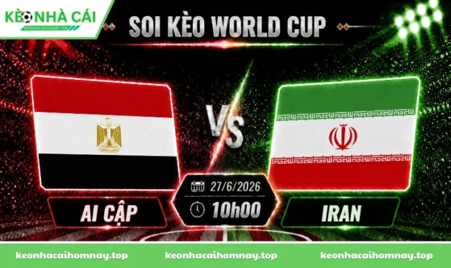 Soi kèo World Cup Ai Cập vs Iran, 06h00 ngày 27/06/2026