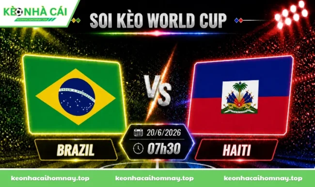 Soi kèo World Cup Brazil vs Haiti, 07h30 ngày 20/6/2026