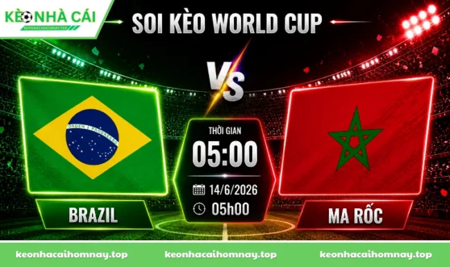 Soi kèo World Cup Brazil vs Ma Rốc, 05h00 ngày 14/6/2026