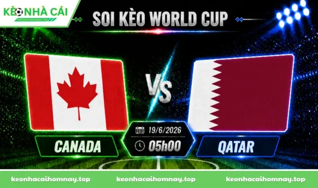 Soi kèo World Cup Canada vs Qatar, 05h00 ngày 19/6/2026