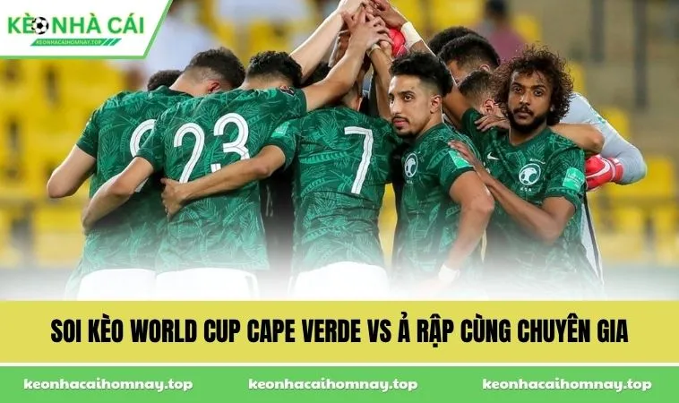 soi keo world cup cape verde vs a rap cung chuyen gia Soi kèo World Cup Cape Verde vs Ả Rập cùng chuyên gia