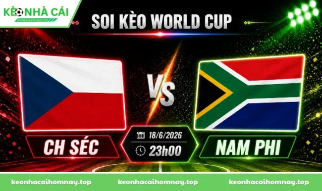 Soi kèo World Cup CH Séc vs Nam Phi, 23h00 ngày 18/6/2026