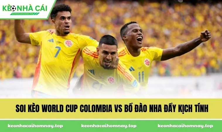 soi keo world cup colombia vs bo dao nha day kich tinh Soi kèo World Cup Colombia vs Bồ Đào Nha đầy kịch tính