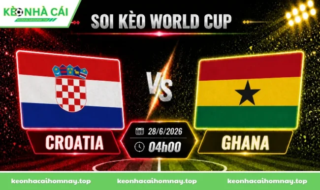 Soi kèo World Cup Croatia vs Ghana, 04h00 ngày 27/06/2026