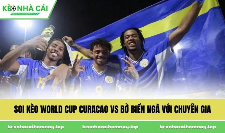 Soi kèo World Cup Curacao vs Bờ Biển Ngà với chuyên gia