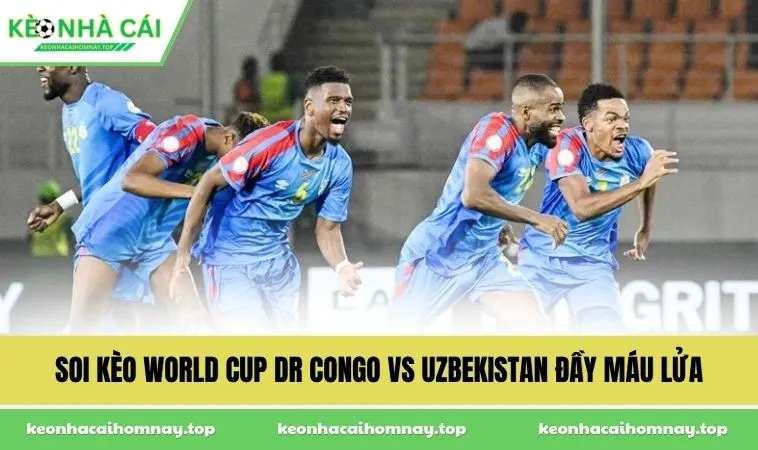 soi keo world cup dr congo vs uzbekistan day mau lua Soi kèo World Cup DR Congo vs Uzbekistan đầy máu lửa