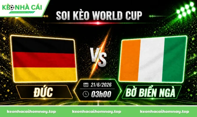 Soi kèo World Cup Đức vs Bờ Biển Ngà, 03h00 ngày 21/6/2026