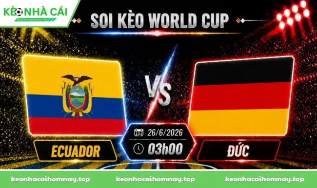 Soi kèo World Cup Ecuador vs Đức, 03h00 ngày 26/06/2026