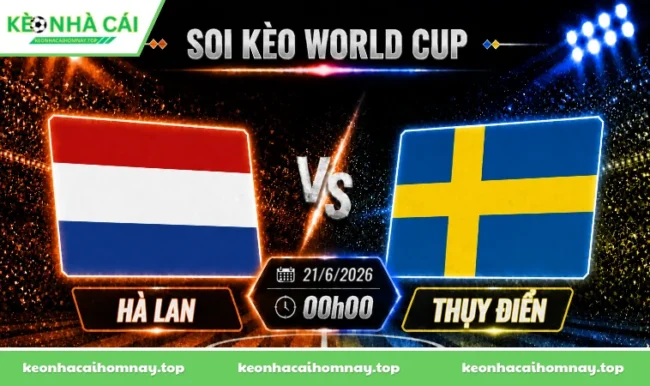 Soi kèo World Cup Hà Lan vs Thụy Điển, 00h00 ngày 21/6/2026