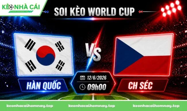 Soi kèo World Cup Hàn Quốc vs CH Séc, 09h00 ngày 12/6/2026