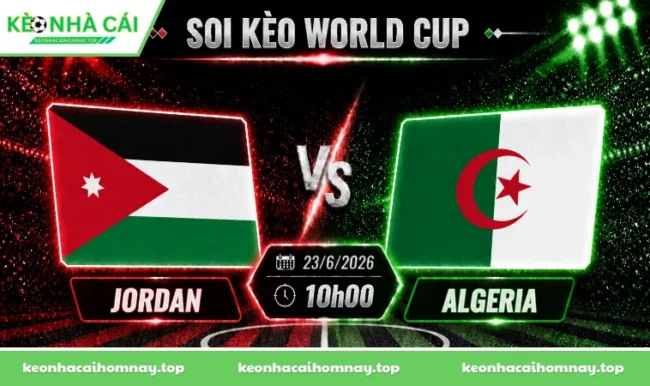 Soi kèo World Cup Jordan vs Algeria, 10h00 ngày 23/6/2026