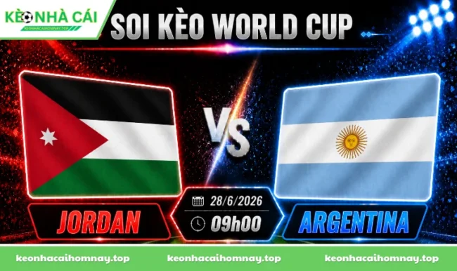 Soi kèo World Cup Jordan vs Argentina, 09h00 ngày 28/06/2026