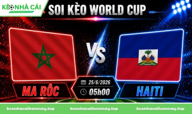 Soi kèo World Cup Ma Rốc vs Haiti, 05h00 ngày 25/6/2026