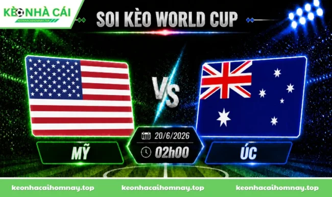 Soi kèo World Cup Mỹ vs Úc, 02h00 ngày 20/6/2026