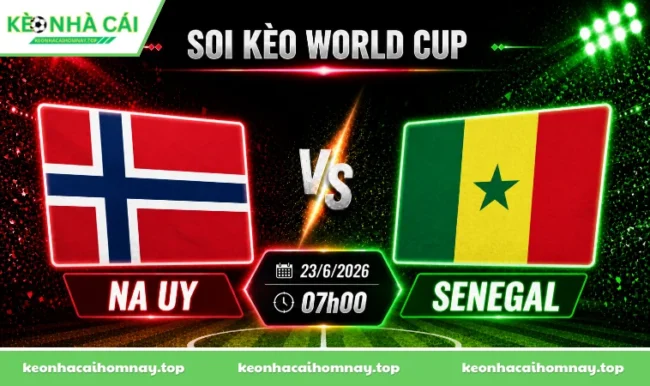 Soi kèo World Cup Na Uy vs Senegal, 07h00 ngày 23/6/2026