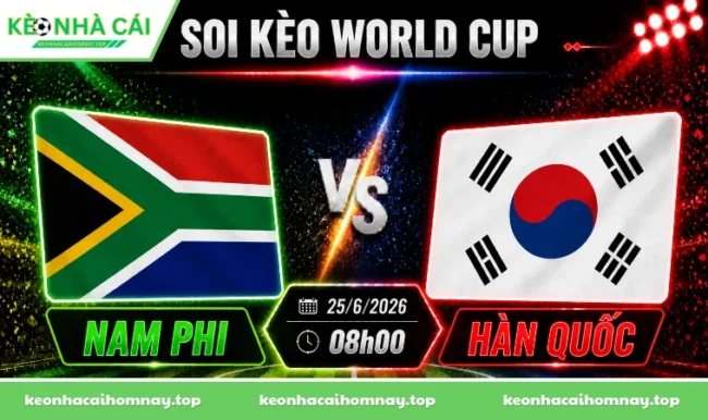 Soi kèo World Cup Nam Phi vs Hàn Quốc, 08h00 ngày 25/06/2026