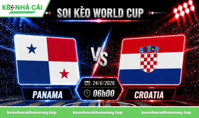 Soi kèo World Cup Panama vs Croatia, 06h00 ngày 24/6/2026