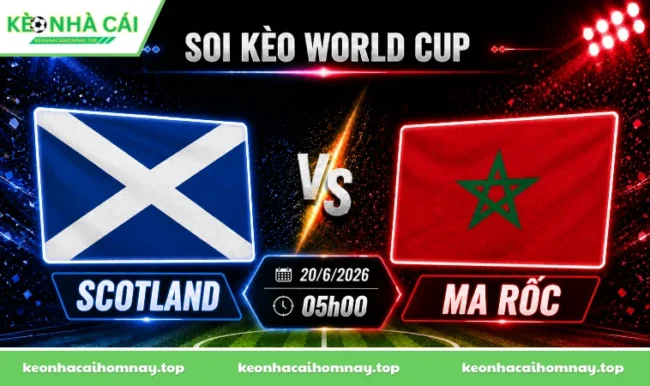 Soi kèo World Cup Scotland vs Ma Rốc, 05h00 ngày 20/6/2026