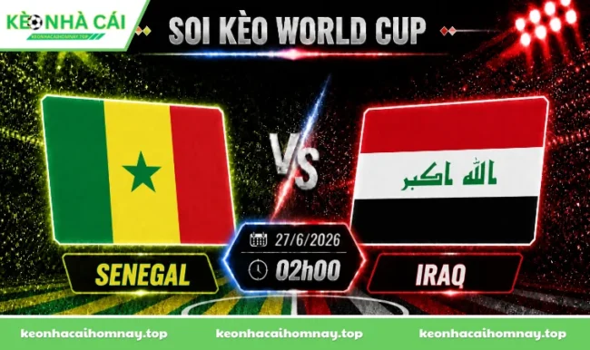 Soi kèo World Cup Senegal vs Iraq, 02h00 ngày 27/06/2026