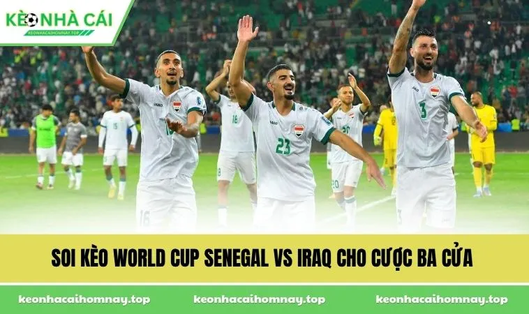 soi keo world cup senegal vs iraq cho cuoc ba cua Soi kèo World Cup Senegal vs Iraq cho cược ba cửa
