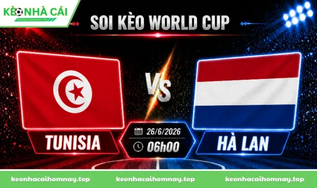 Soi kèo World Cup Tunisia vs Hà Lan, 06h00 ngày 26/06/2026