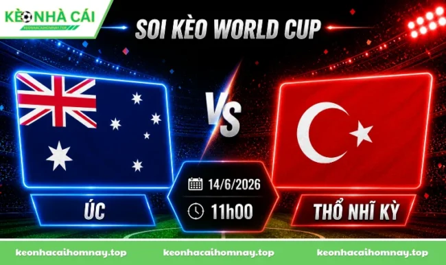 Soi kèo World Cup Úc vs Thổ Nhĩ Kỳ, 11h00 ngày 14/6/2026