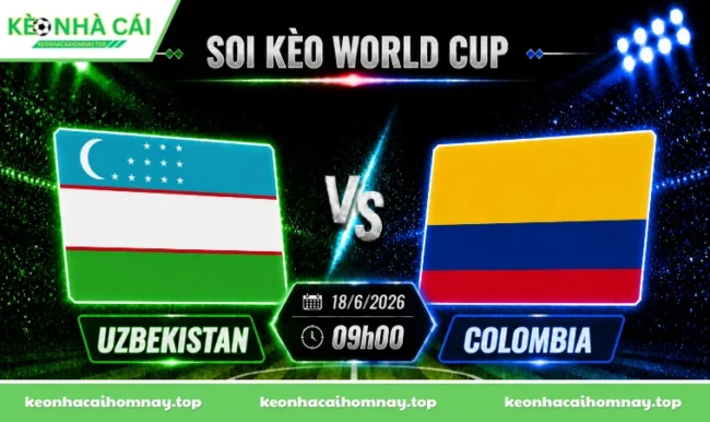 Soi kèo World Cup Uzbekistan vs Colombia, 09h00 ngày 18/6/2026
