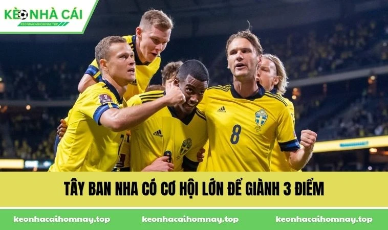 Tây Ban Nha có cơ hội lớn để giành 3 điểm