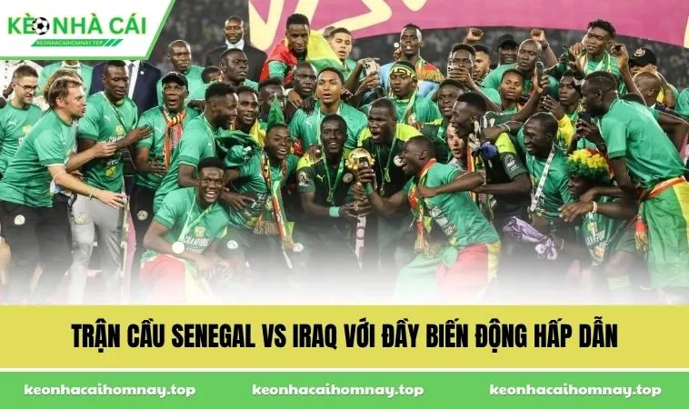 tran cau senegal vs iraq voi day bien dong hap dan Trận cầu Senegal vs Iraq với đầy biến động hấp dẫn