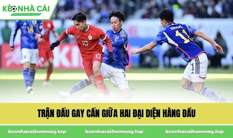 Trận đấu gay cấn giữa hai đại diện hàng đầu