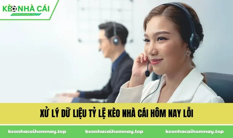 xu ly du lieu ty le keo nha cai hom nay loi Xử lý dữ liệu tỷ lệ kèo nhà cái hôm nay lỗi